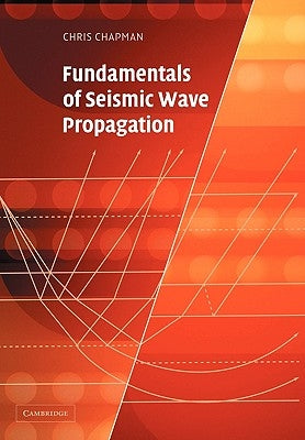 Fundamentals of Seismic Wave Propagation by Chapman, Chris