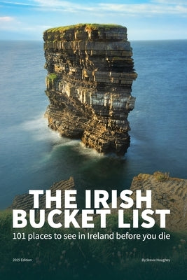 The Irish Bucket List: 101 places to see in Ireland before you die by Haughey, Stevie