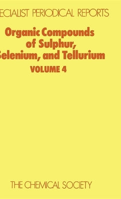 Organic Compounds of Sulphur, Selenium, and Tellurium: Volume 4 by Hogg, D. R.