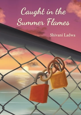 Caught in the Summer Flames by Ladwa, Shivani
