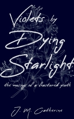 Violets by Dying Starlight by Catherine, J. M.