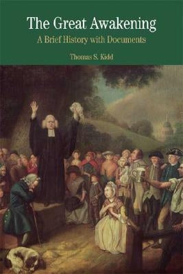 The Great Awakening: A Brief History with Documents by Kidd, Thomas S.