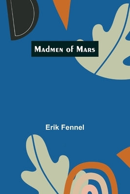 Madmen of Mars by Fennel, Erik