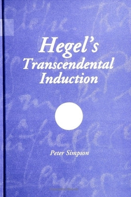 Hegel's Transcendental Induction by Simpson, Peter