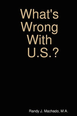 What's Wrong With U.S.? by Machado, Randy