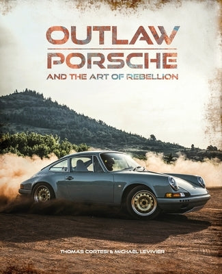 Outlaw: Porsche and the Art of Rebellion by Cortesi, Thomas