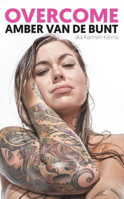 Overcome: A Memoir of Abuse, Addiction, Sex Work, and Recovery by Van de Bunt, Amber