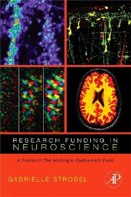 Research Funding in Neuroscience: A Profile of the McKnight Endowment Fund by Strobel, Gabrielle