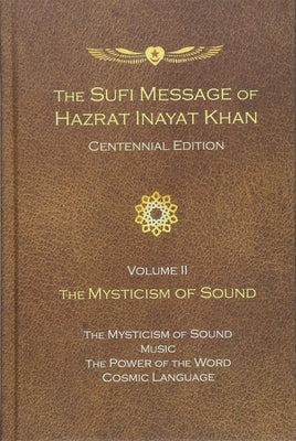 The Sufi Message of Hazrat Inayat Khan Vol. 2 Centennial Edition: The Mysticism of Sound by Inayat Khan, Hazrat