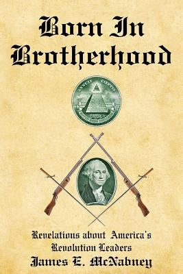 Born in Brotherhood by McNabney, James E.