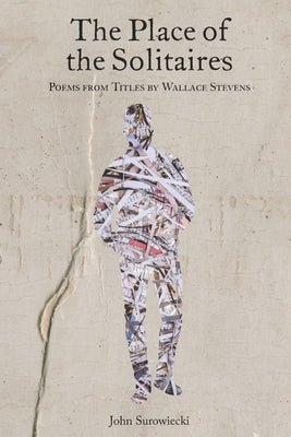 The Place of the Solitaires: Poems from Titles by Wallace Stevens by Surowiecki, John