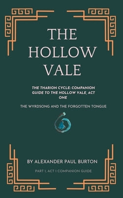 The Tharion Cycle: Companion Guide to The Hollow Vale, Act I: The Wyrdsong and the Forgotten Tongue by Burton, Alexander Paul