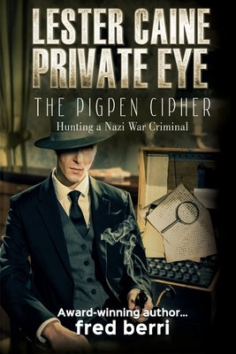Lester Caine Private Eye-The Pigpen Cipher Hunting a Nazi War Criminal by Berri, Fred