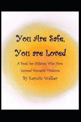 You are Safe, You are Loved by Walker, Karmin
