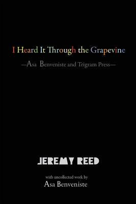 I Heard It Through the Grapevine: Asa Benveniste and Trigram Press by Reed, Jeremy