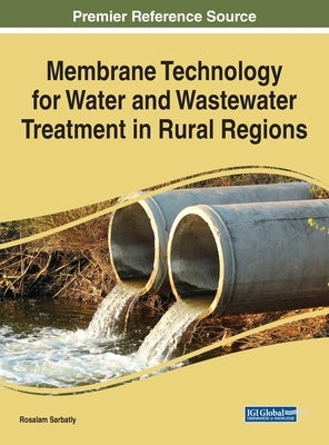 Membrane Technology for Water and Wastewater Treatment in Rural Regions by Sarbatly, Rosalam