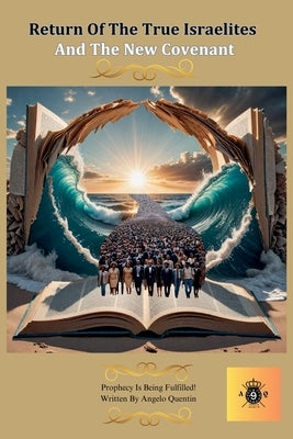 Return Of The True Israelites: And The New Covenant by Quentin, Angelo
