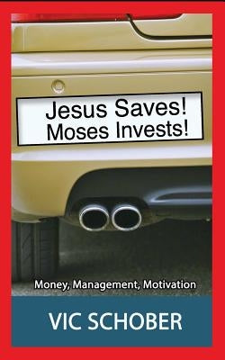 Jesus Saves! Moses Invests!: Money, Motivation, and Management by Schober, Jonathan
