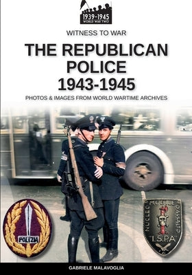 The Republican Police 1943-1945 by Malavoglia, Gabriele