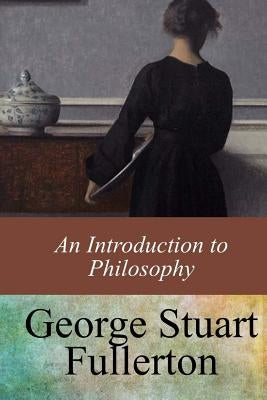 An Introduction to Philosophy by Fullerton, George Stuart
