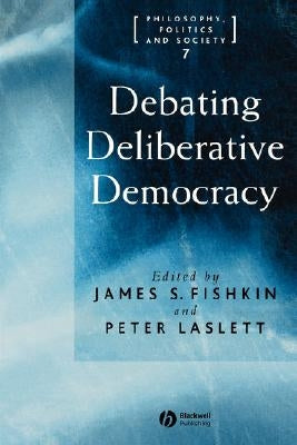Debating Deliberative Democracy by Fishkin, James S.
