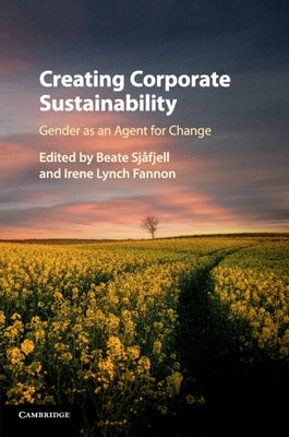 Creating Corporate Sustainability: Gender as an Agent for Change by Sjåfjell, Beate
