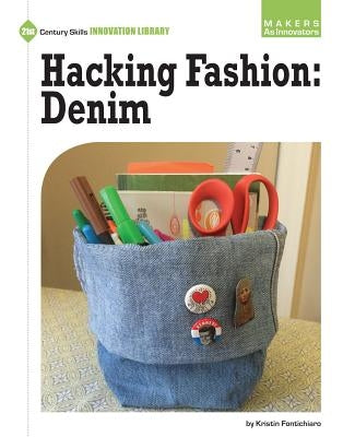 Hacking Fashion: Denim by Fontichiaro, Kristin