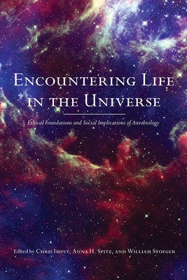 Encountering Life in the Universe: Ethical Foundations and Social Implications of Astrobiology by Impey, Chris