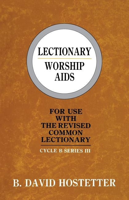 Lectionary Worship Aids: For Use With The Revised Common Lectionary: Cycle B Series III by Hostetter, B. David