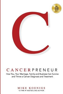 Cancerpreneur: How You, Your Marriage, Family and Business Can Survive and Thrive Through Cancer Diagnosis, Treatment and Recovery by Elrod, Hal