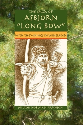 The Saga of Asbjorn Long Bow: With the Vikings in Wineland by Franson, Milton Norman