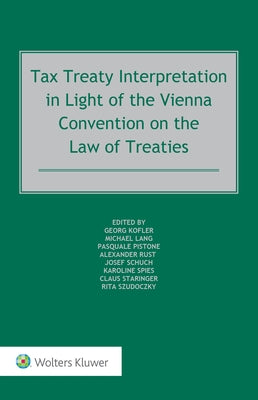 Tax Treaty Interpretation in Light of the Vienna Convention on the Law of Treaties by Kofler, Georg Et Al