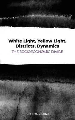 White Light, Yellow Light, Districts, Dynamics: The Socioeconomic Divide by Long, L. Tommy