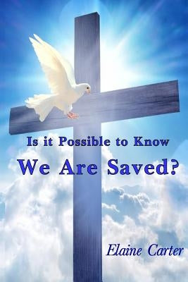 Is It Possible to Know We are Saved? by Carter, Elaine