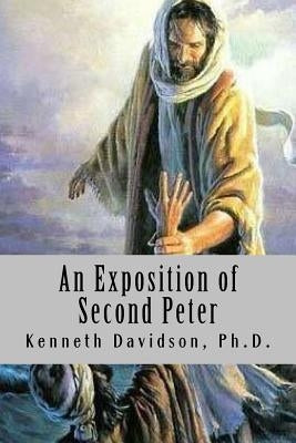 An Exposition of Second Peter: Growing in the Promises of God by Davidson Phd, Kenneth