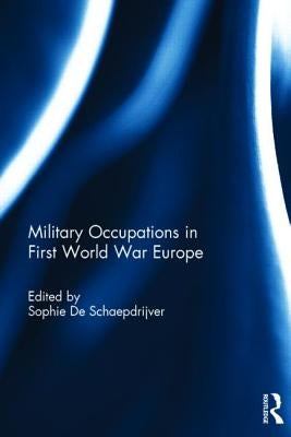 Military Occupations in First World War Europe by de Schaepdrijver, Sophie