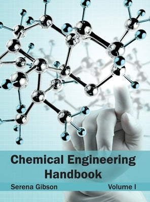 Chemical Engineering Handbook: Volume I by Gibson, Serena