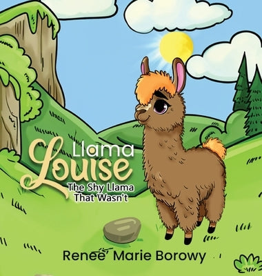 Llama Louise: The Shy Llama That Wasn't by Borowy, Renee Marie