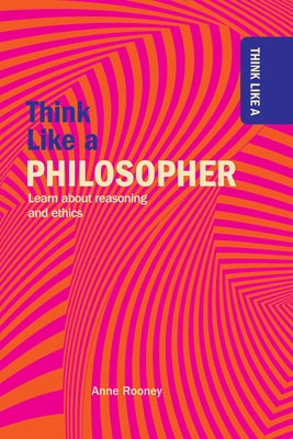 Think Like a Philosopher by Rooney, Anne