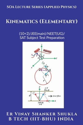 SOA Lecture Series (Applied Physics) Kinematics (Elementary): (10+2)//JEE(main)/NEET(UG)/SAT Subject Test Preparation by Er Vinay Shanker Shukla