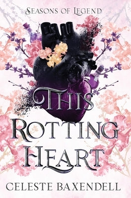 This Rotting Heart by Baxendell, Celeste