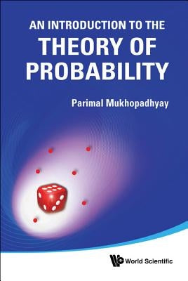 An Introduction to the Theory of Probability by Mukhopadhyay, Parimal