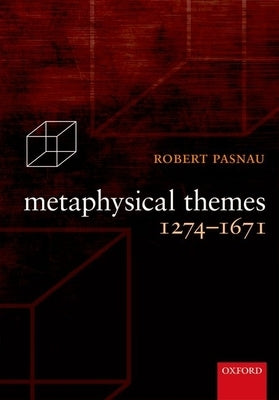 Metaphysical Themes 1274-1671 by Pasnau, Robert