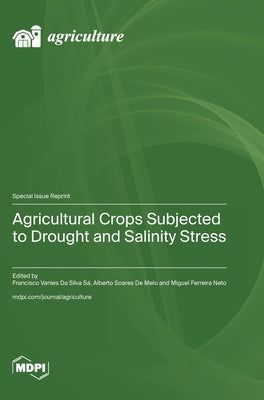 Agricultural Crops Subjected to Drought and Salinity Stress by Sá, Francisco Vanies Da Silva