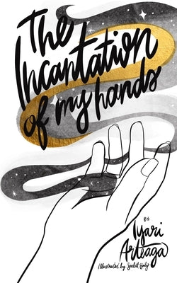 The Incantation of My Hands by Baily, Scarlett
