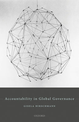 Accountability in Global Governance: Pluralist Accountability in Global Governance by Hirschmann, Gisela