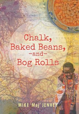 Chalk, Baked Beans, and Bog Rolls by Jenvey, Mike 'Maj'