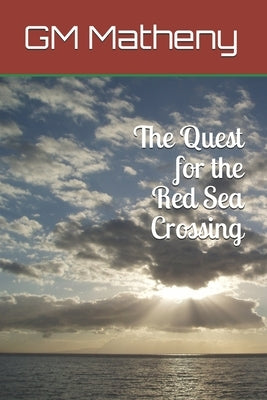 The Quest for the Red Sea Crossing by Matheny, Gm