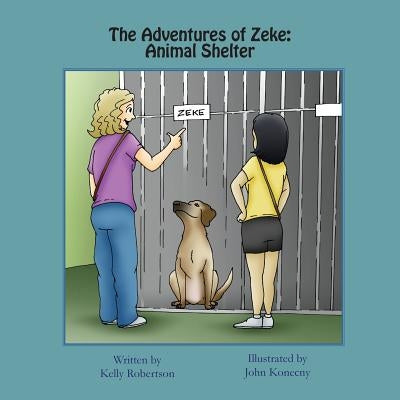 The Adventures of Zeke: Animal Shelter by Robertson, Kelly