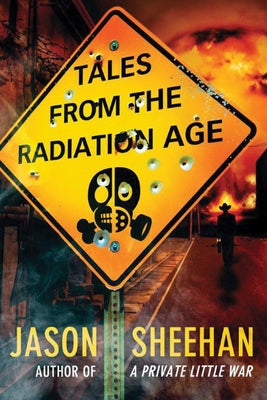Tales from the Radiation Age by Sheehan, Jason